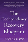 The Codependency Recovery Blueprint: From People-Pleasing, Low Self-Esteem & Intimacy Issues of a Codependent to Emotional Intelligence, Self-Confiden - Paperback