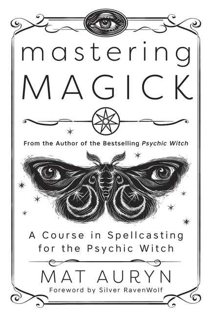 Mastering Magick: A Course in Spellcasting for the Psychic Witch - Paperback