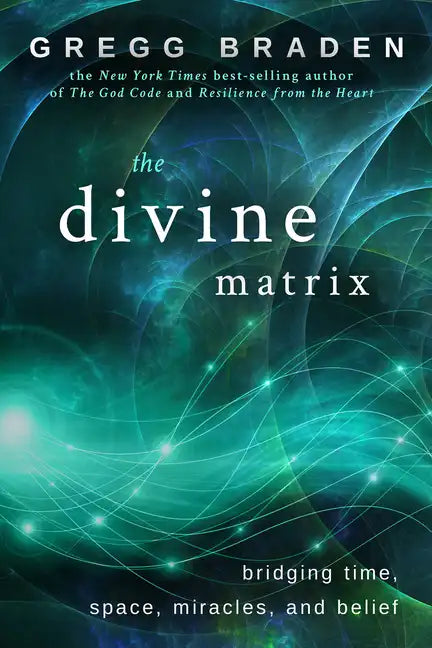 The Divine Matrix: Bridging Time, Space, Miracles, and Belief - Paperback