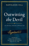 Outwitting the Devil(r): The Complete Text, Reproduced from Napoleon Hill's Original Manuscript, Including Never-Before-Published Content - Paperback