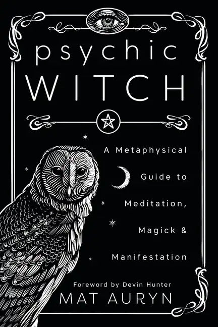 Psychic Witch: A Metaphysical Guide to Meditation, Magick & Manifestation - Paperback