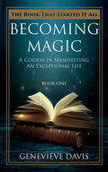 Becoming Magic: A Course in Manifesting an Exceptional Life (Book 1) - Paperback