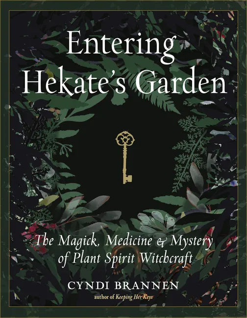 Entering Hekate's Garden: The Magick, Medicine & Mystery of Plant Spirit Witchcraft - Paperback