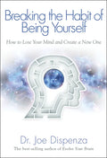 Breaking the Habit of Being Yourself: How to Lose Your Mind and Create a New One - Paperback