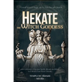 Hekate the Witch Goddess: Unveil Secret Magic of the Witchcraft Queen, with Grimoire of Recipe Spells, Rituals and Rites to Unleash Your Inner Divinit - Paperback